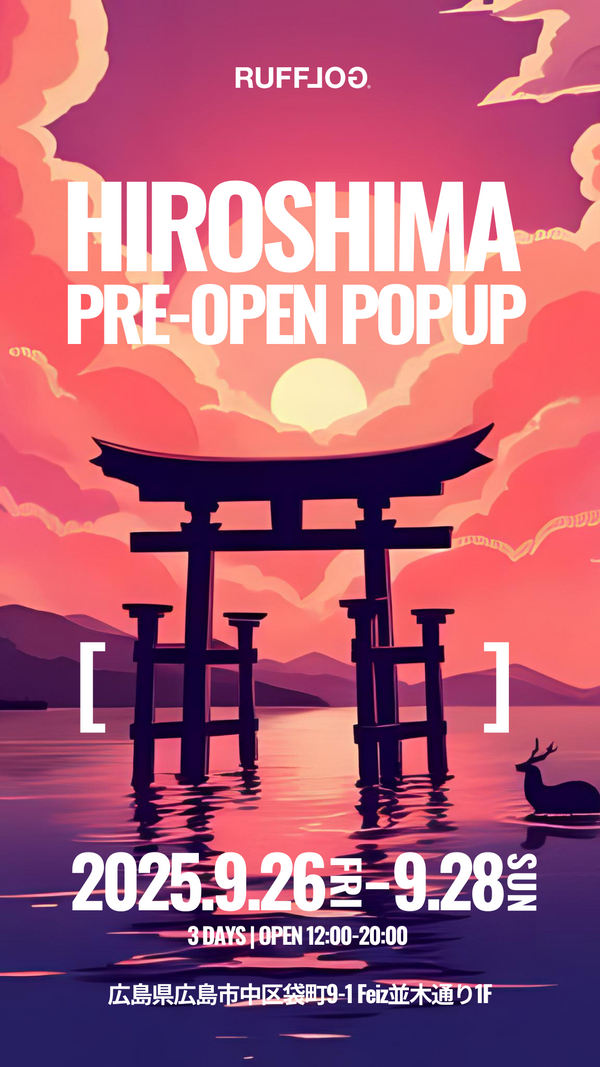 【PRE-OPEN POP-UP TICKET】RUFFLOG HIROSHIMA